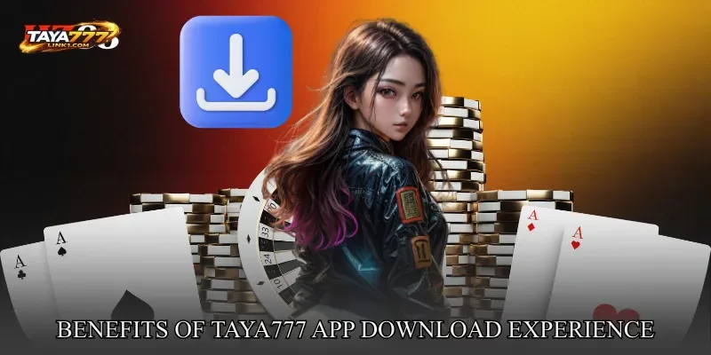 Benefits Of TAYA777 app download Experience