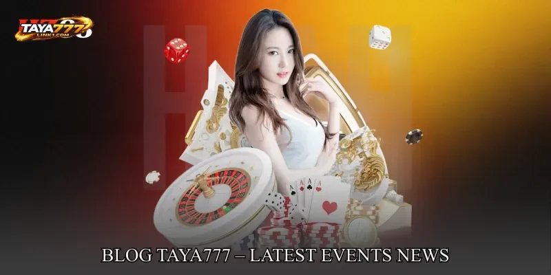 Blog TAYA777 – Latest Events News and Tournaments