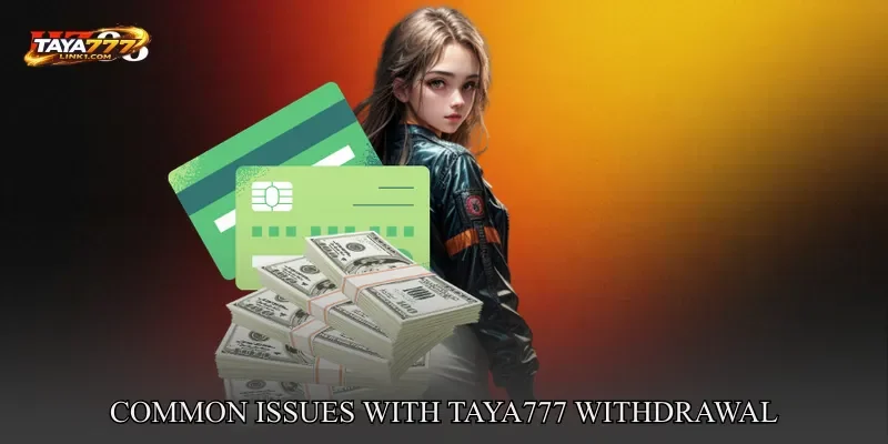Common Issues With TAYA777 withdrawal