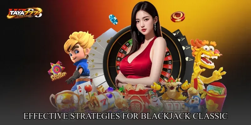 Effective Strategies for Blackjack Classic