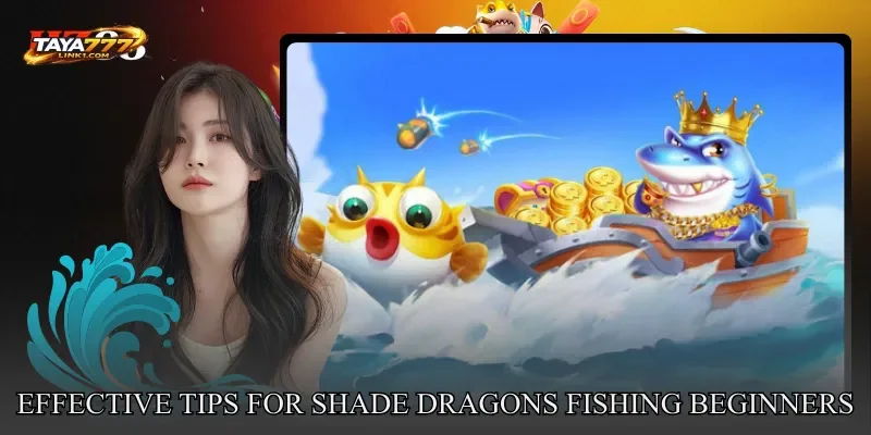 Effective Tips For Shade Dragons Fishing Beginners