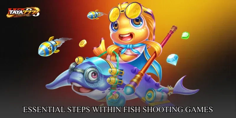 Essential Steps Within Fish Shooting Games