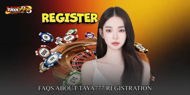 FAQs About TAYA777 registration