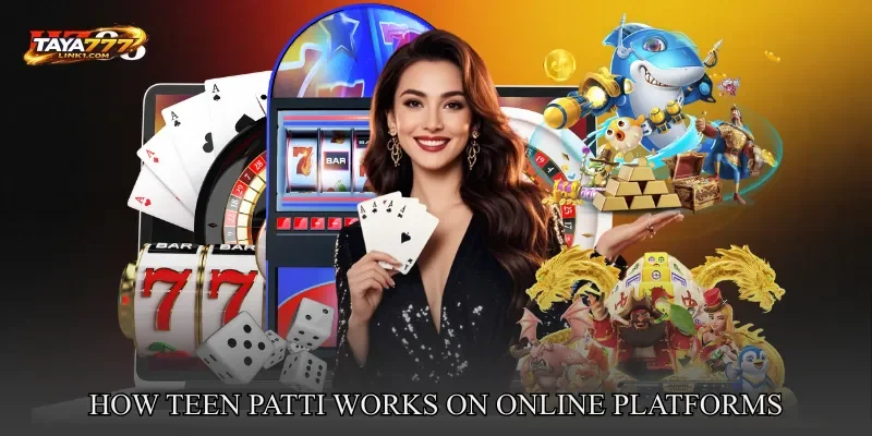How Teen Patti Works On Online Platforms
