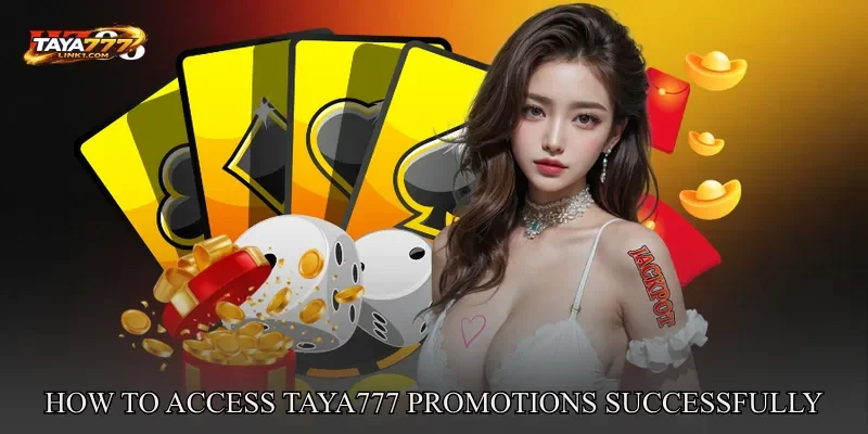 How To Access TAYA777 promotions Successfully