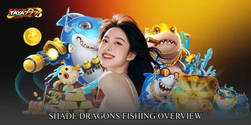 Shade Dragons Fishing Overview