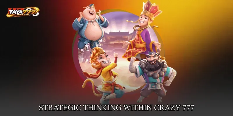 Strategic Thinking Within Crazy 777