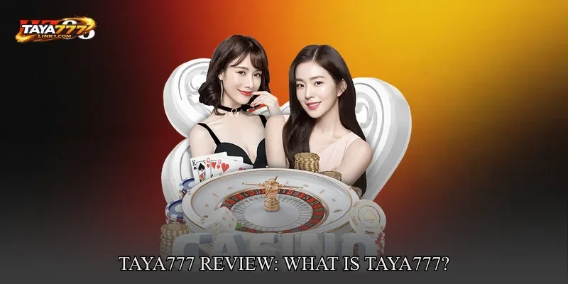 TAYA777 review: What Is TAYA777?