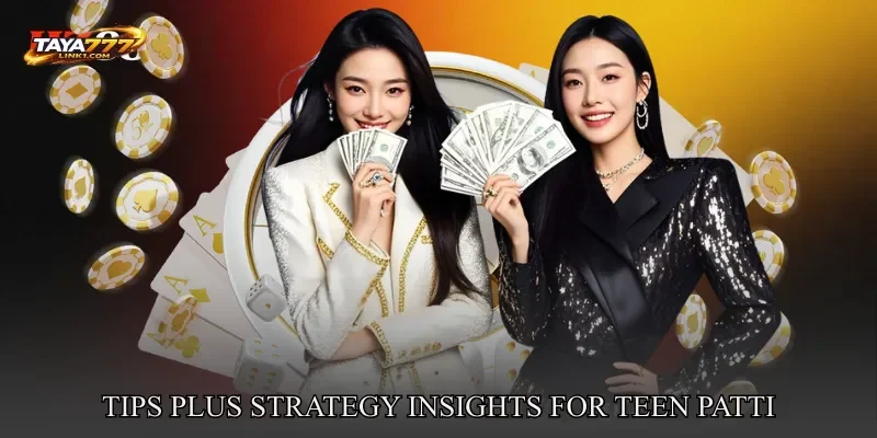 Tips Plus Strategy Insights For Teen Patti