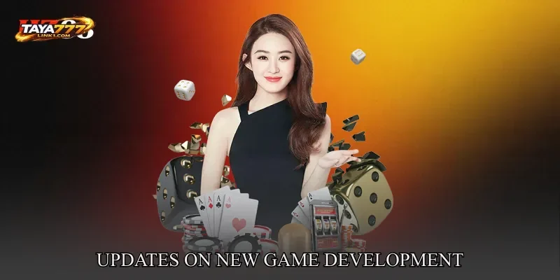 Blog TAYA777 – Updates On New Game Development