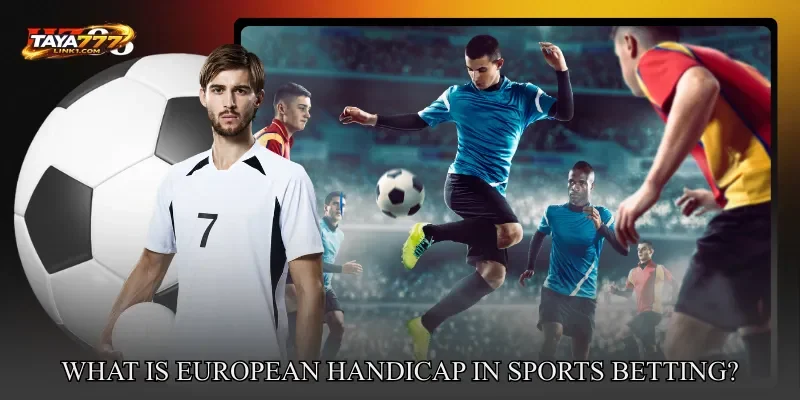 What Is European Handicap In Sports Betting?