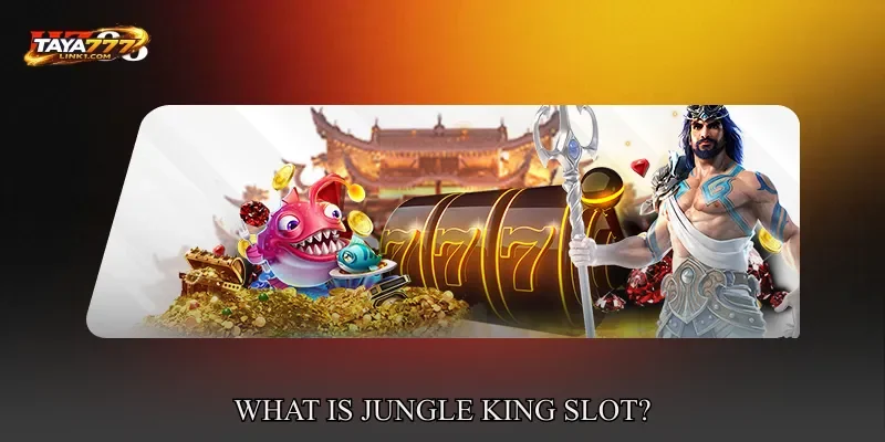 What Is Jungle King Slot?